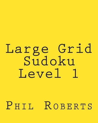 Large Grid Sudoku Level 1 Easy Sudoku Puzzles For Beginners Or For Timed Challenges