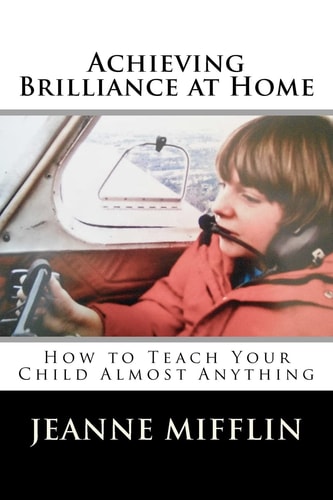 Achieving Brilliance at Home How Teach Your Child Almost Anything
