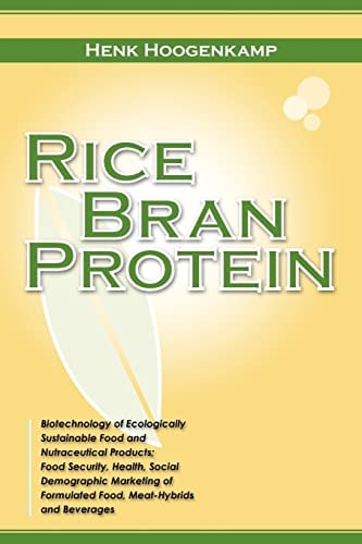 Rice Bran Protein Biotechnology of Ecologically Sustainable Food and Nutraceutical Products; Food Security, Health, Social Demographic Marketing of Formulated Food, Meat-Hybrids and Beverages