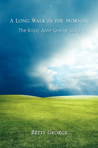 A Long Walk in the Morning The Krissy Anne George Story