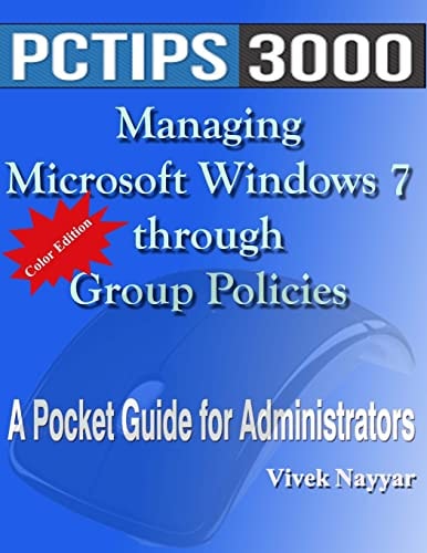 Managing Microsoft Windows 7 Through Group Policies A Pocket Guide for Administrators (Color Edition)