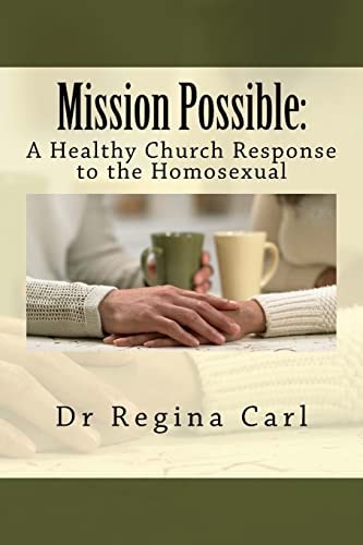 Mission Possible : A Healthy Church Response to the Homosexual