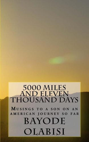 5000 Miles and Eleven Thousand Days Musings to a Son on an American Journey So Far