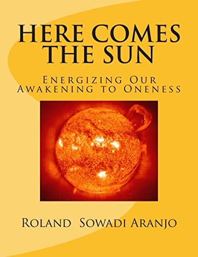 Here Comes the Sun Energizing Our Awakening to Oneness