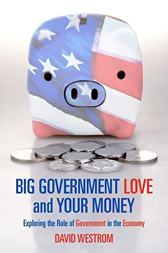 Big Government Love and Your Money Exploring the Role of Government in the Ecomony
