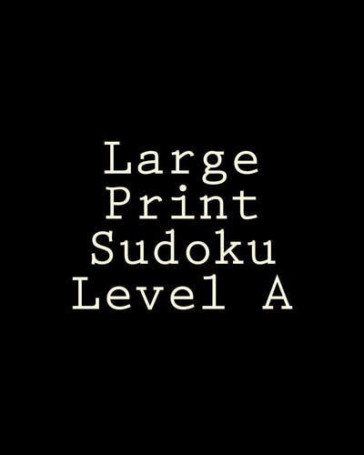 Large Print Sudoku Level A Easy Sudoku Puzzles For Beginners Or For Timed Challenges