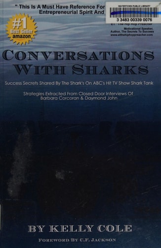 Conversations with Sharks - Success Secrets Shared by the Sharks on ABC's Shark Tank Strategies Extracted from Closed Door Interviews of Barbara Corcoran and Daymond John
