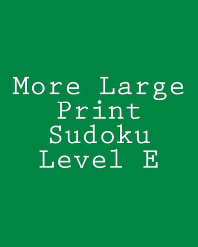 More Large Print Sudoku Level E Medium to Moderate Sudoku Puzzles