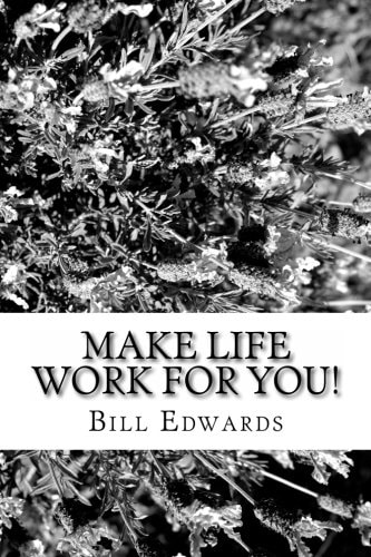 Make Life Work For YOU!