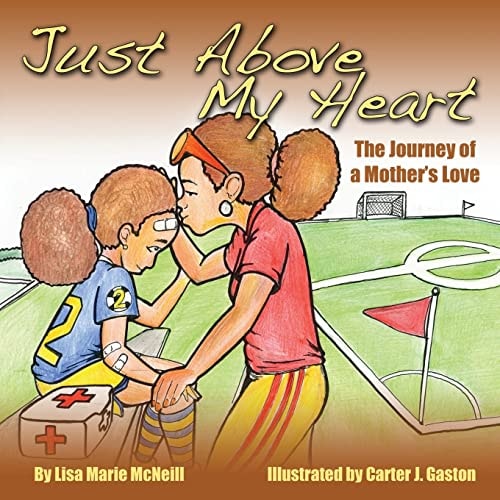 Just Above My Heart A Journey of a Mother's Love