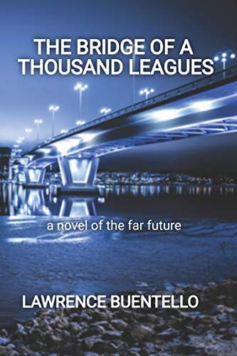 The Bridge of a Thousand Leagues A Novel of the Far Future
