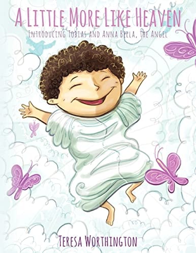 A Little More Like Heaven Introducing Tobias and Anna Bella, the Angel