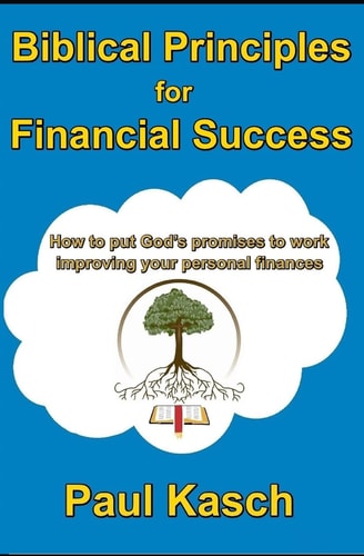 Biblical Principles for Financial Success How to Put God's Promises to Work Improving Your Personal Finances.