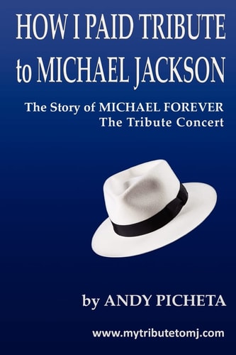 How I Paid Tribute to Michael Jackson The Story of Michael Forever The Tribute Concert