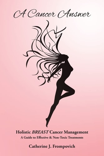 A Cancer Answer Holistic Breast Cancer Management, a Guide to Effective and Non-Toxic Treatments
