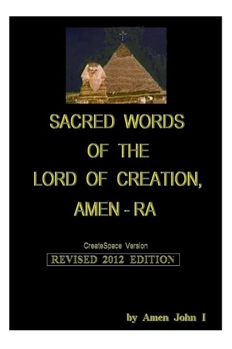 Sacred Words of the Lord of Creation, Amen-Ra, Revised 2012 Edition Amen John I