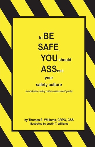 To BE SAFE, YOU Should ASSess Your Safety Culture A Workplace Safety Culture Assessment Guide