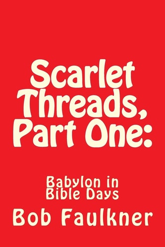 Scarlet Threads, Part One Babylon in Bible Days