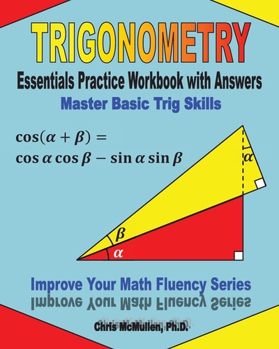 Trigonometry Essentials Practice Workbook with Answers Master Basic Trig Skills: Improve Your Math Fluency Series