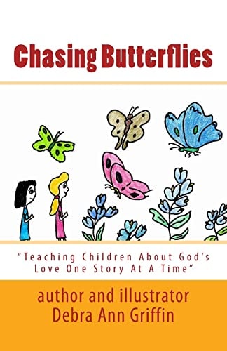 Chasing Butterflies Teaching Children About God's Love One Story At A Time