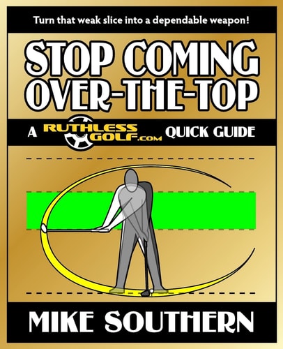 Stop Coming Over-the-Top A RuthlessGolf.com Quick Guide