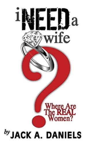 I Need a Wife... Where Are the REAL Women?