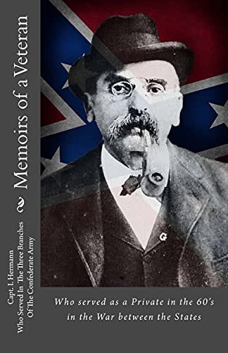 Memoirs of a Veteran Who Served As a Private in the 60's in the War Between the States
