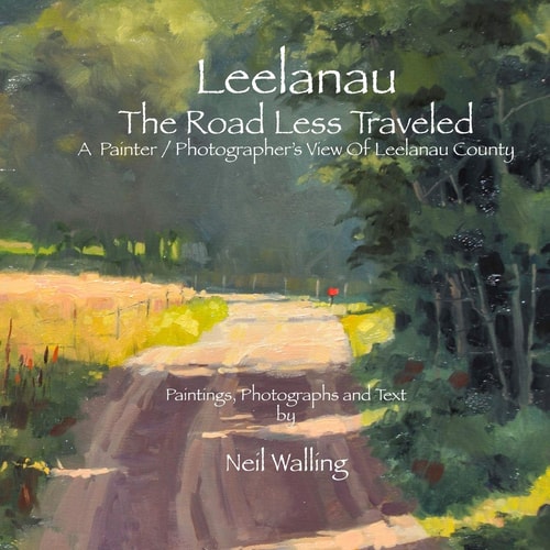 Leelanau - The Road Less Traveled A Painter / Photographer's View Of Leelanau County