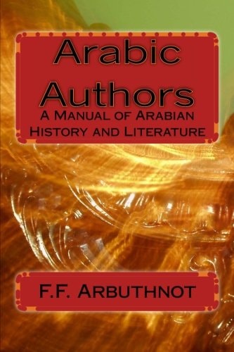 Arabic Authors A Manual of Arabian History and Literature
