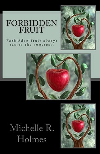 Forbidden Fruit Forbidden Fruit Always Tastes the Sweetest.