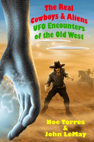 The Real Cowboys & Aliens, 2nd Edition UFO Encounters of the Old West