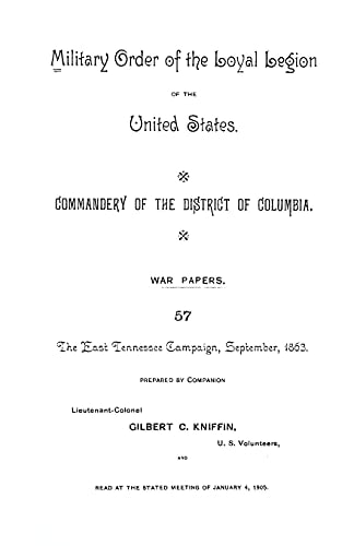 The East Tennessee Campaign, September, 1863 Military Order of the United States, Commandery of the District of Columbia, War Papers 57