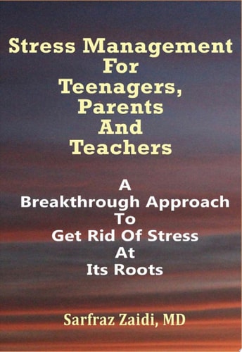 Stress Management For Teenagers, Parents and Teachers A Breakthrough Approach To Get Rid Of Stress At Its Roots