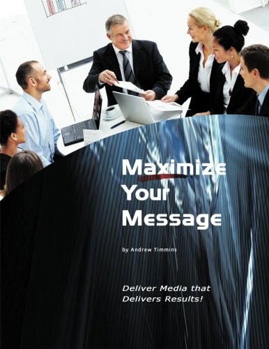 Maximize Your Message Deliver Media That Delivers Results!