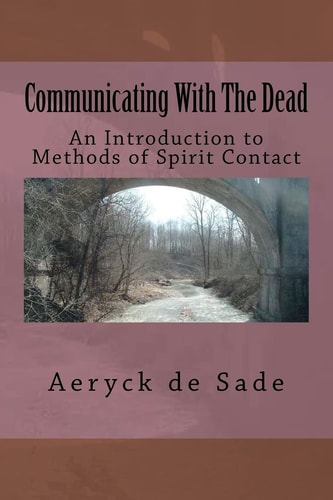 Communicating With The Dead An Introduction To Methods Of Spirit Contact