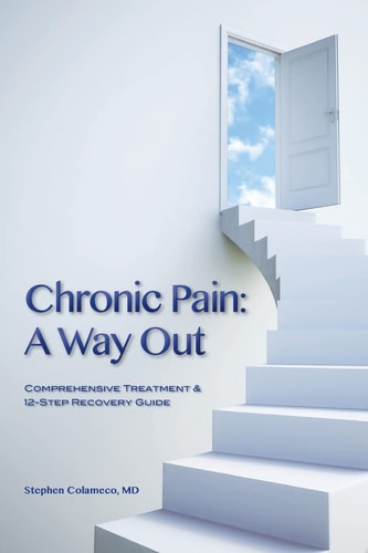 Chronic Pain A Way Out: (Comprehensive Treatment & 12-Step Recovery Guide)