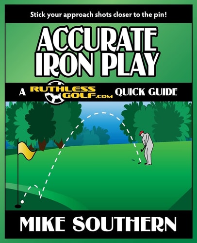 Accurate Iron Play A RuthlessGolf.com Quick Guide