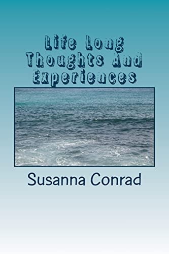 Life Long Thoughts And Experiences Inspritations from a Lifetime