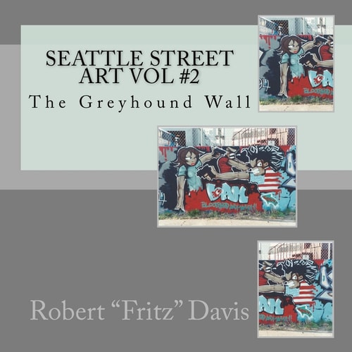 Seattle Street Art Vol #2 The Greyhound Wall