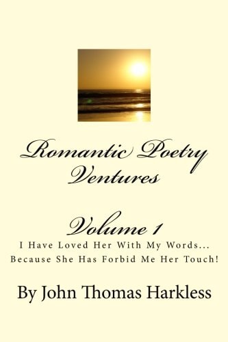 Romantic Poetry Ventures I Have Loved Her With My Words... Because She Has Forbid Me... Her Touch!