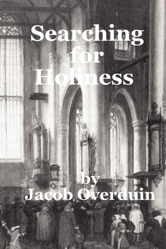 Searching for Holiness A Comparison of the Search for Holiness in the Dutch Reformation and in the Wesleyan Experience.