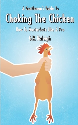 A Gentleman's Guide To Choking The Chicken How To Masturbate Like A Pro