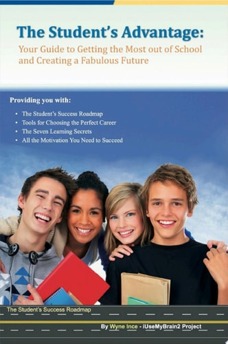 The Student's Advantage Your Guide to Getting the Most Out of School and Creating a Fabulous Future