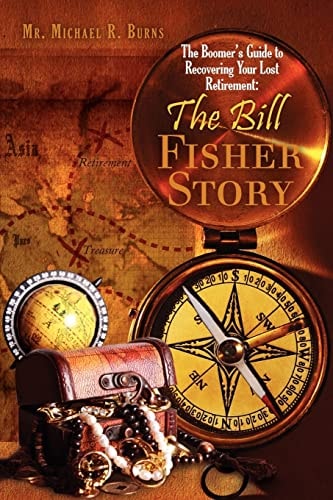 The Boomer's Guide to Recovering Your Lost Retirement The Bill Fisher Story