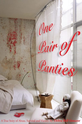 One Pair of Panties A True Story of Abuse, Survival and Victory