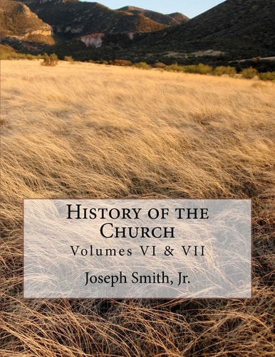 History of the Church Of Jesus Christ of Latter-day Saints - Collection # 3, Volumes VI & VII