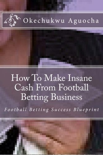 How To Make Insane Cash From Football Betting Business