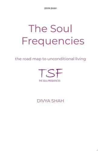 The Soul Frequencies: the road map to unconditional living