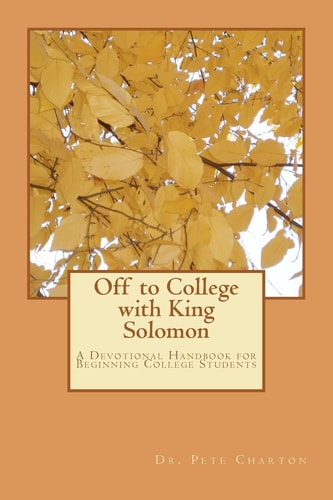 Off to College with King Solomon A Devotional Handbook for Beginning College Students