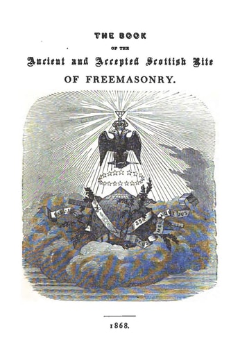 The Book of the Ancient and Accepted Scottish Rite of Freemasonry Containing Instructions In All The Degrees From The Third To The Thirty-Third, And Last Degree Of The Rite. Together With Ceremonies Of Inauguration, Institution, Installation, Grand Visita